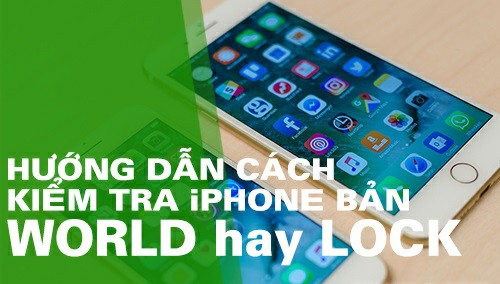 huong-dan-cach-kiem-tra-imei-iphone-cac-phien-ban-world-lock